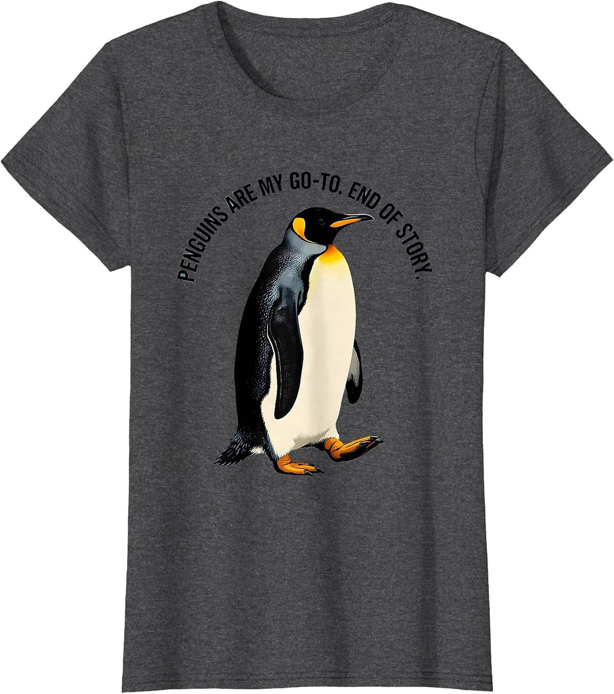 Women's Penguins Are My Go-To End Of Story Funny Penguin Lover Gift T-Shirt - Dark Heather Grey