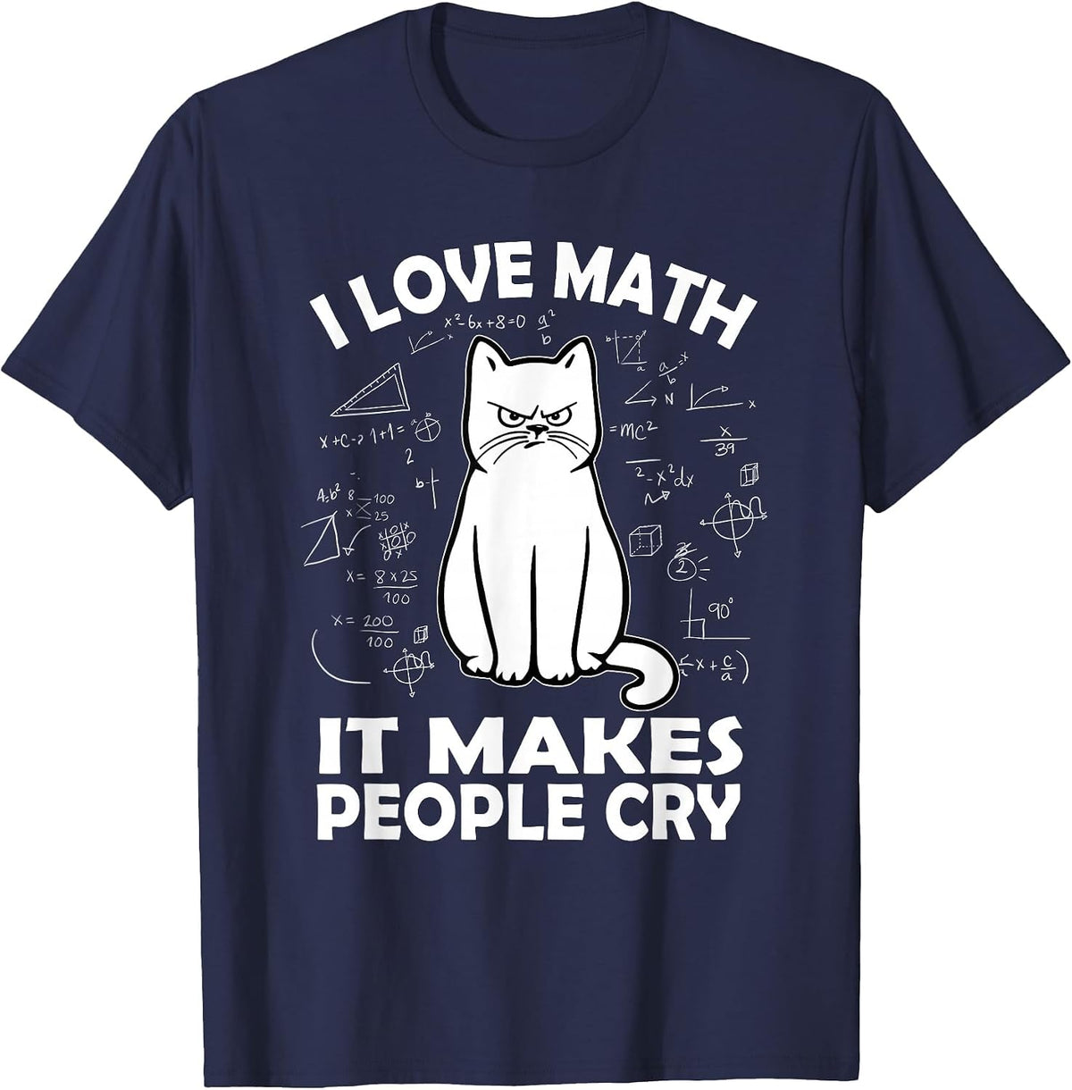 I Love Math It Makes People Cry Math Cat Teacher Mathematics T-Shirt - Navy Blue