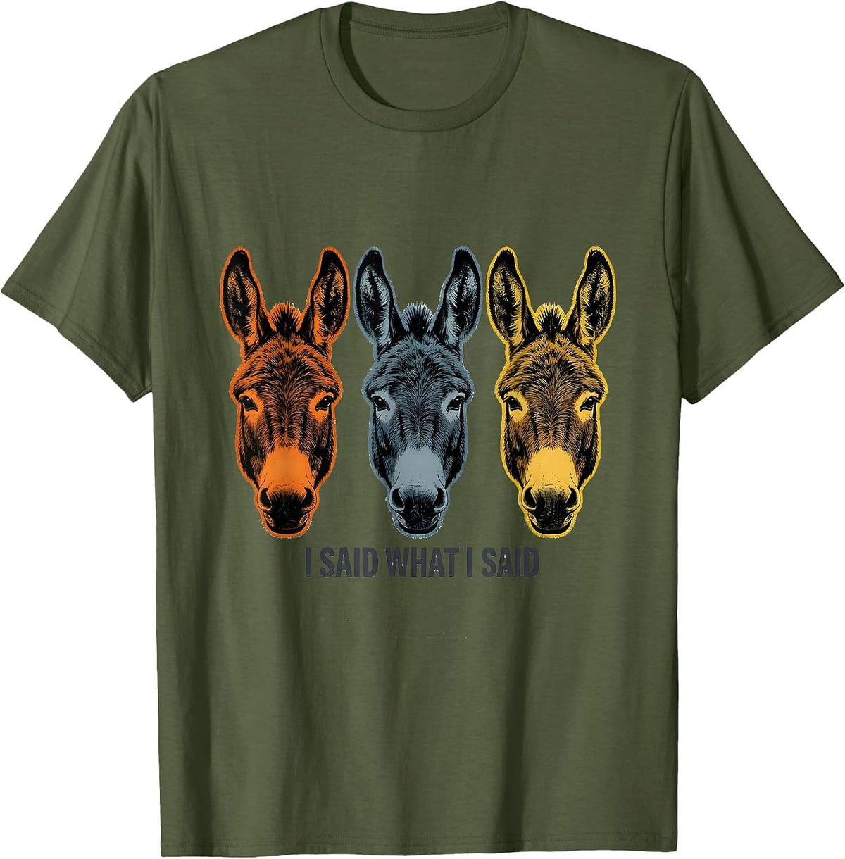 Men's I Said What I Said Funny Donkey Farm Animal Humor T-Shirt - Olive Green