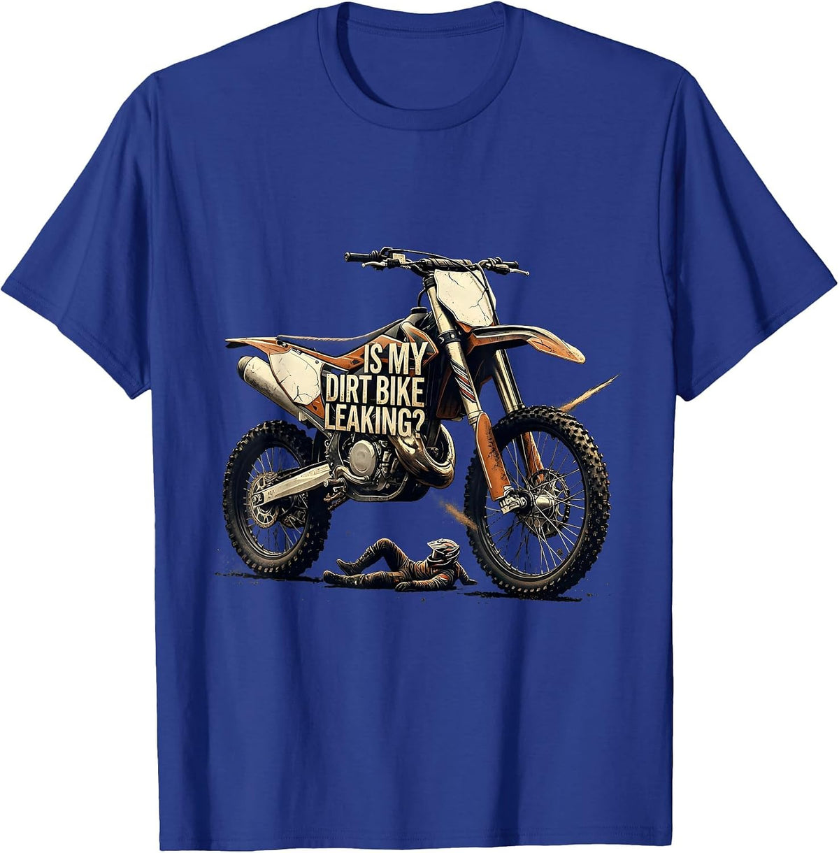 Is My Dirt Bike Leaking Distressed Funny Motocross Rider T-Shirt - Royal Blue