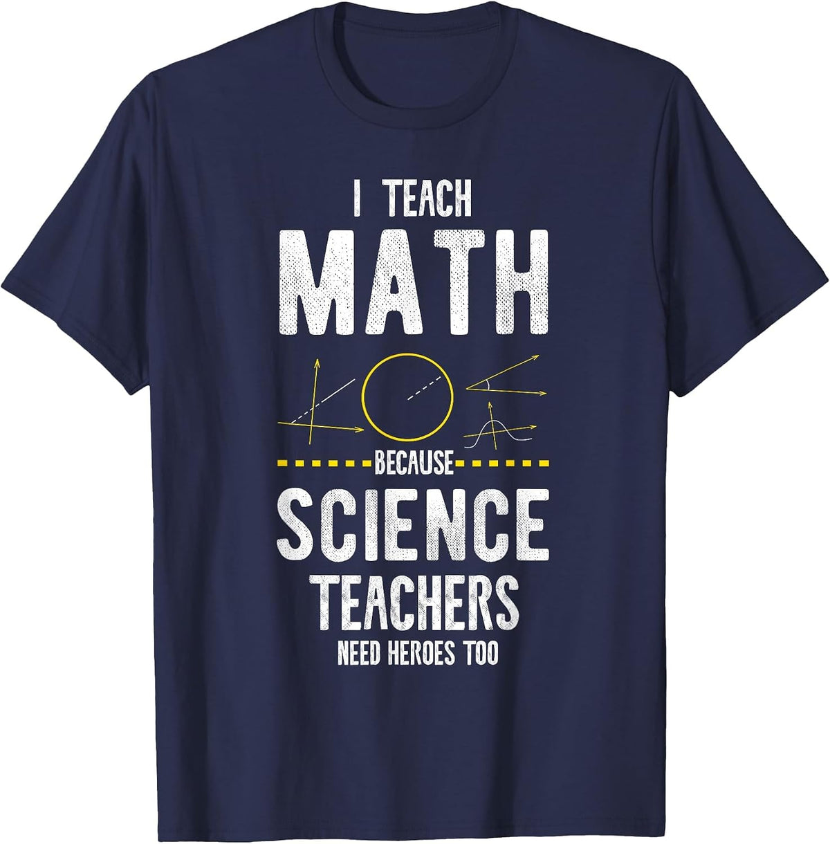 I Teach Math Because Science Teachers Need Heroes Too T-Shirt - Navy Blue