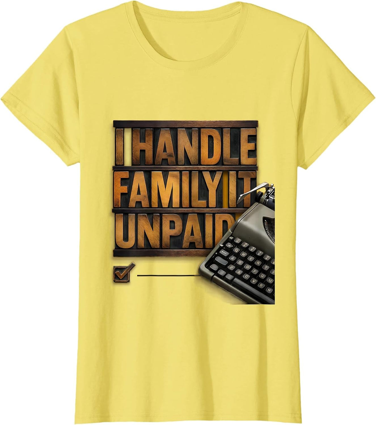 I Handle Family IT Unpaid Funny Tech Support Humor T-Shirt - Lemon Yellow