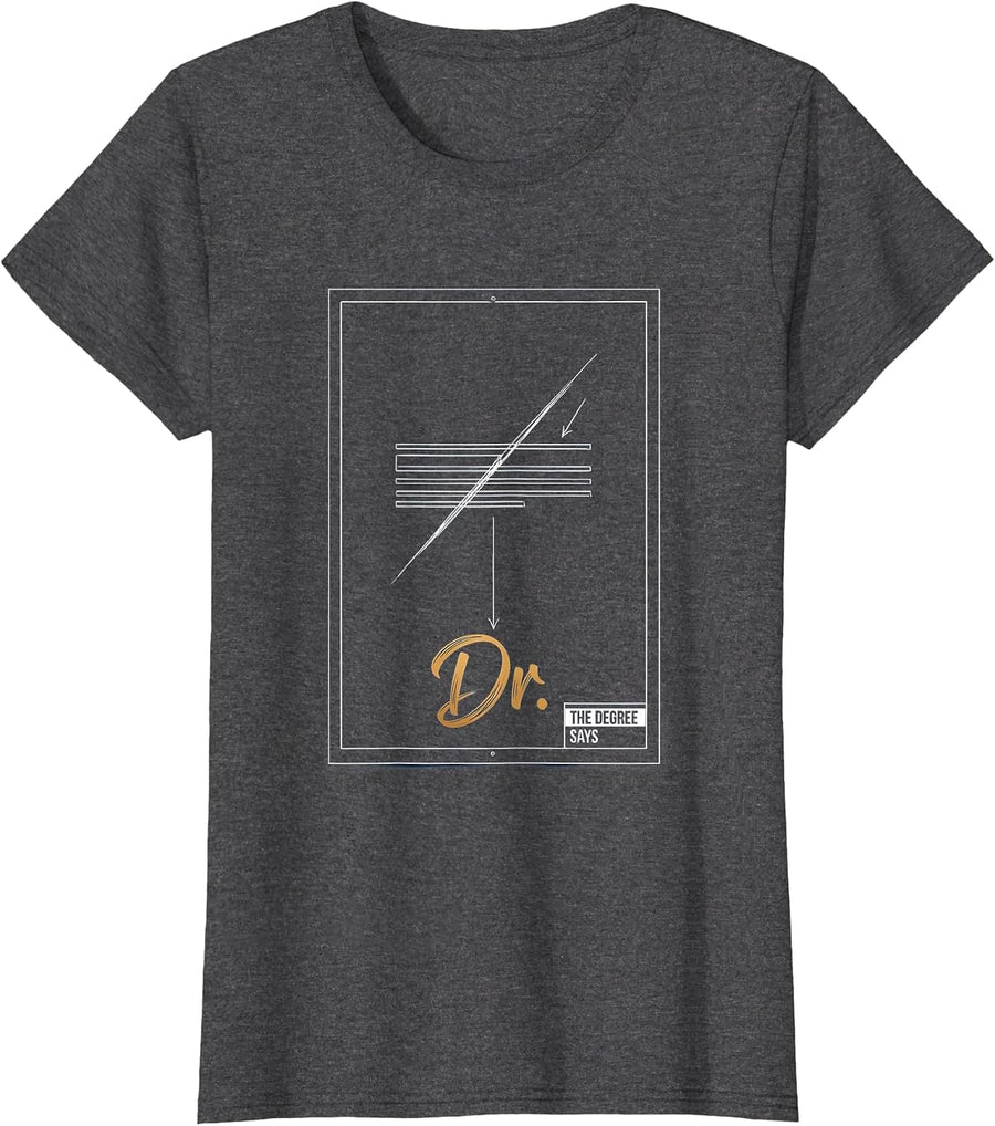 Women's The Degree Says Dr. Funny Doctorate Graduation PhD EdD T-Shirt - Dark Heather Grey