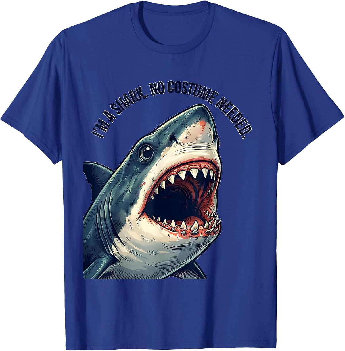 I'm A Shark. No Costume Needed Funny Shark Lover Halloween T-Shirt - Royal Blue