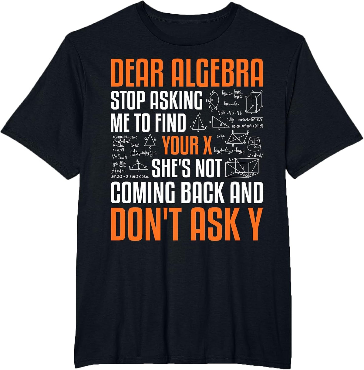 Dear Algebra Stop Asking Me to Find Your X Math Mathematics T-Shirt - Black