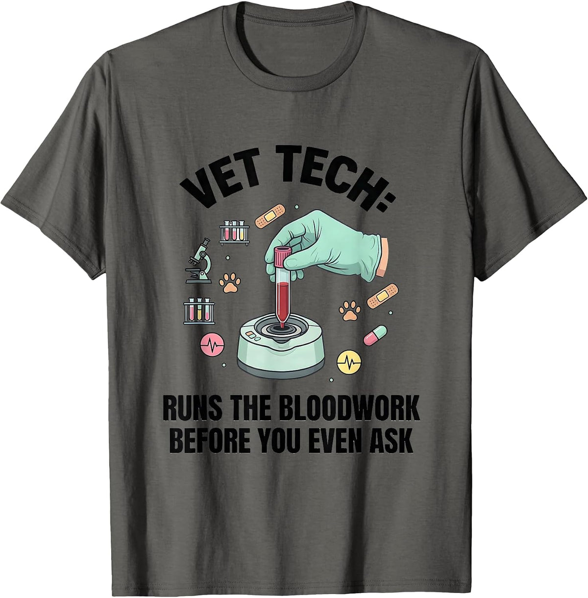 Vet Tech: Runs The Bloodwork Before You Even Ask Humor T-Shirt - Asphalt Grey