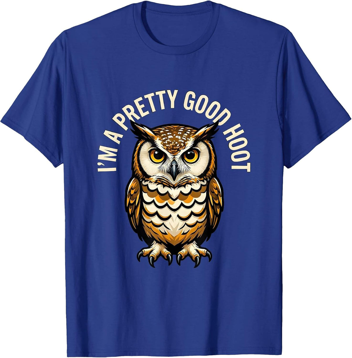 I'm A Pretty Good Hoot Funny Owl Lover Birdwatcher Humor T-Shirt - Royal Blue