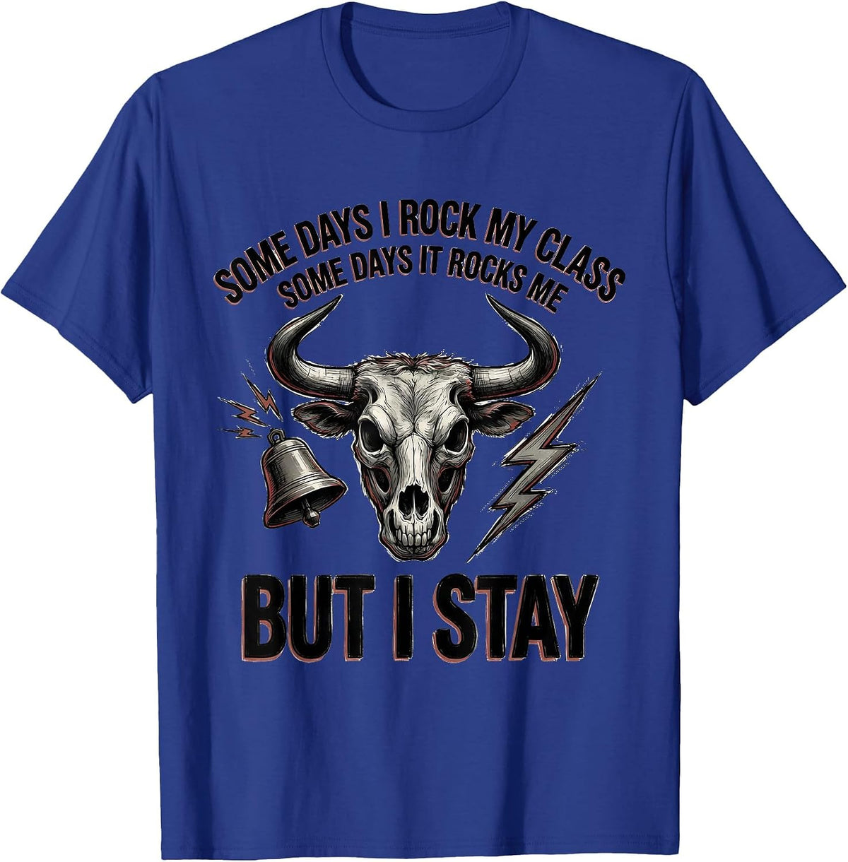 Men's Some Days I Rock My Class, Some Days It Rocks Me, But I Stay T-Shirt - Royal Blue