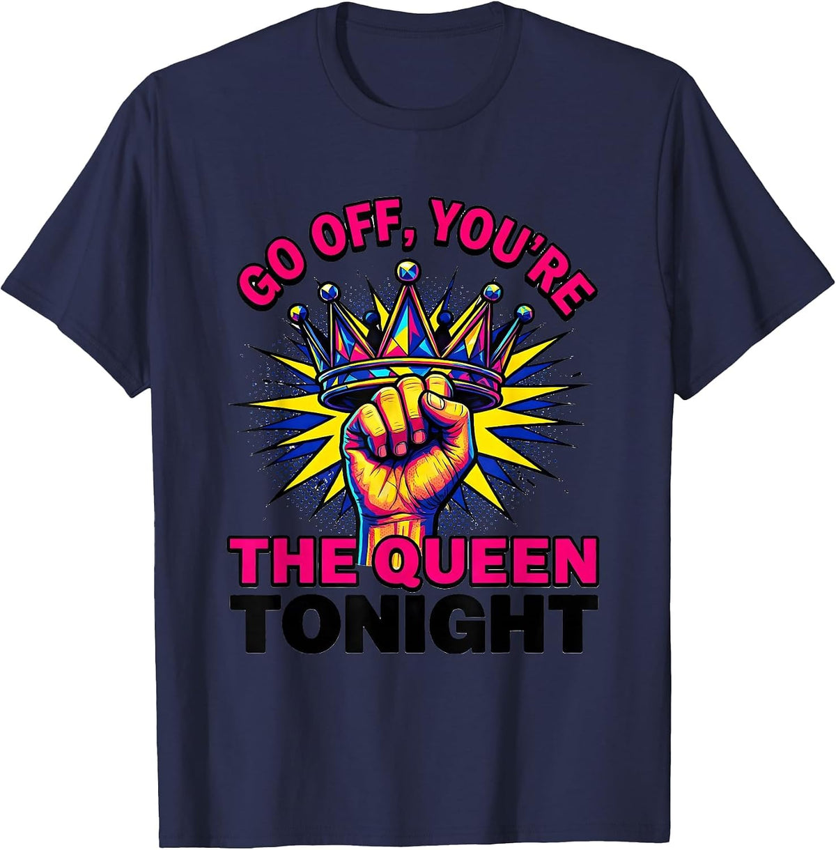Men's Go Off, You're The Queen Tonight Sassy Queen Slay Humor T-Shirt - Navy Blue