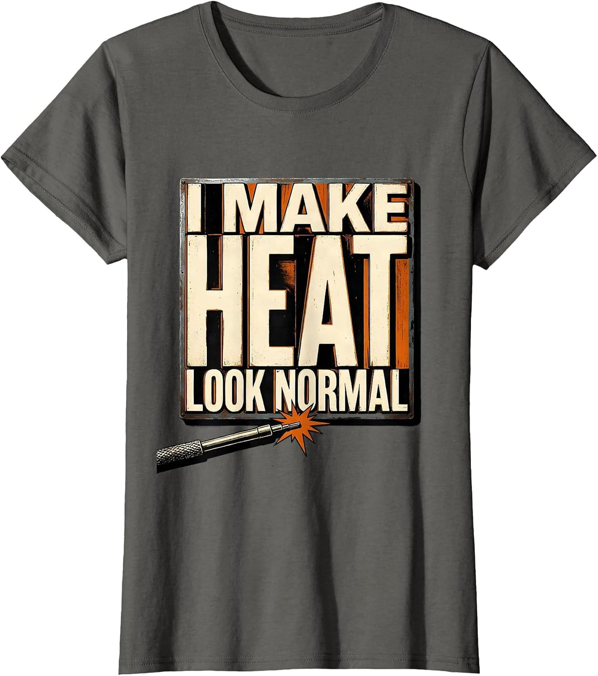Women's I Make Heat Look Normal Funny Welder Metal Worker Blue T-Shirt - Asphalt Grey