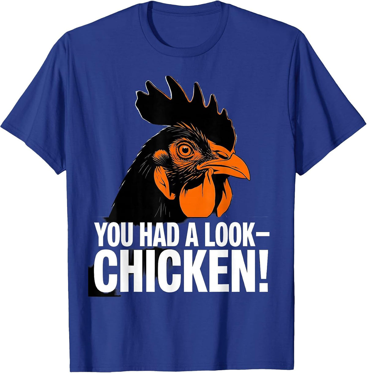 Men's You Had A Look — Chicken! Funny Chicken Lover Gag Gift T-Shirt - Royal Blue