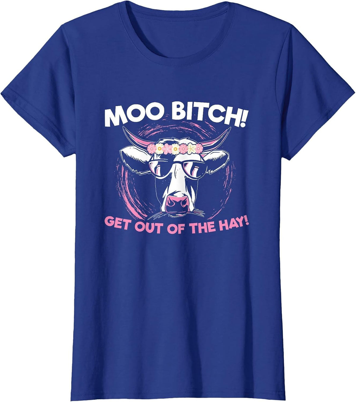 Moo Bitch Get Out The Hay for Men Women T-Shirt - Royal Blue