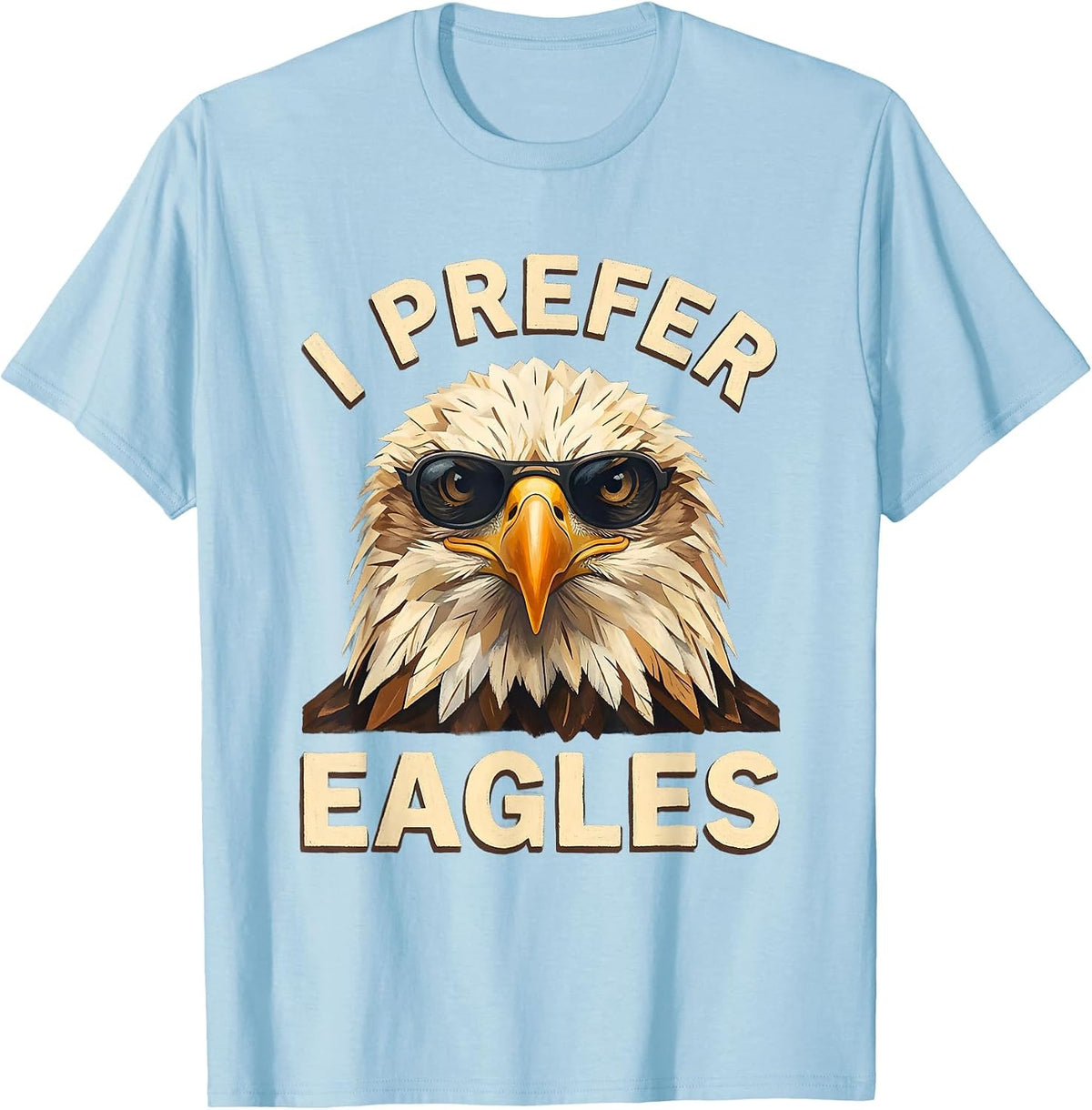 Men's I Prefer Eagles Funny Bald Eagle Sunglasses Bird Lover Humor T-Shirt - Baby Blue