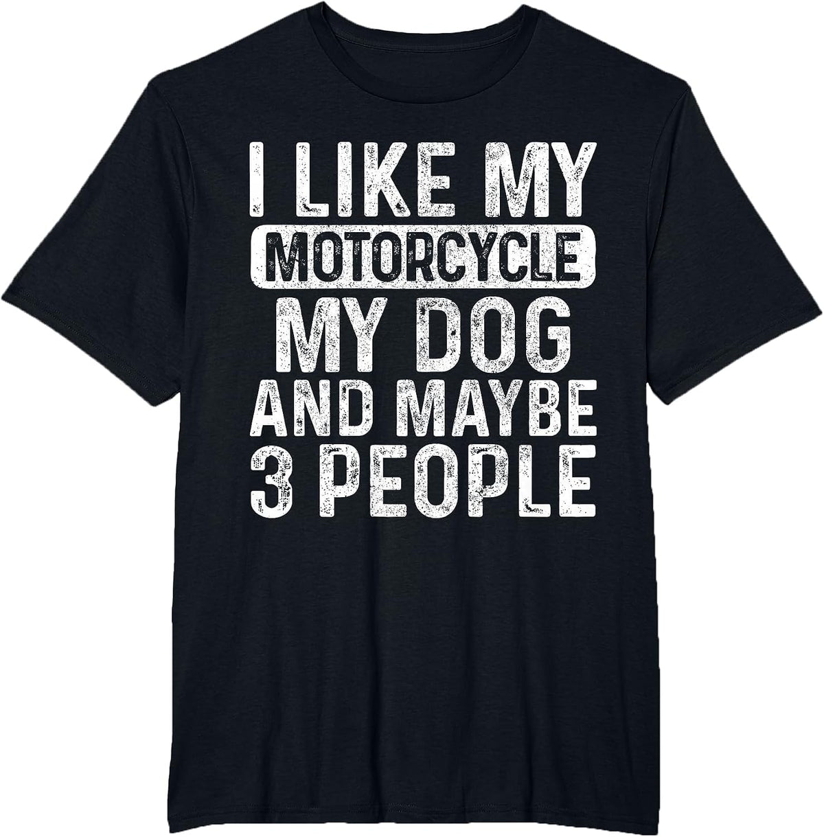 I Like My Motorcycle Dog & Maybe 3 People Funny Biker T-Shirt - Black