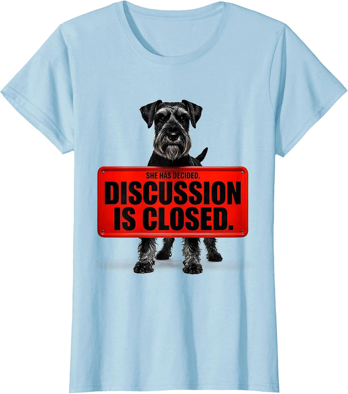 Women's She Has Decided Discussion Is Closed Miniature Schnauzer T-Shirt - Baby Blue