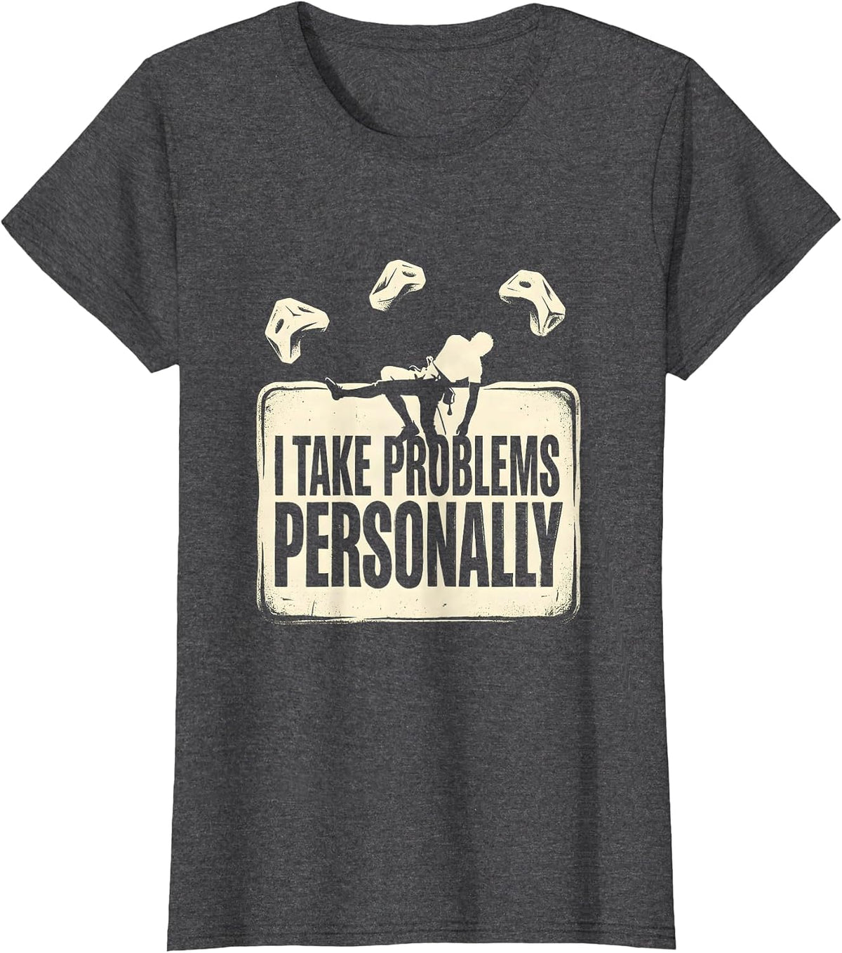 Women's I Take Problems Personally Funny Rock Climber Bouldering T-Shirt - Dark Heather Grey
