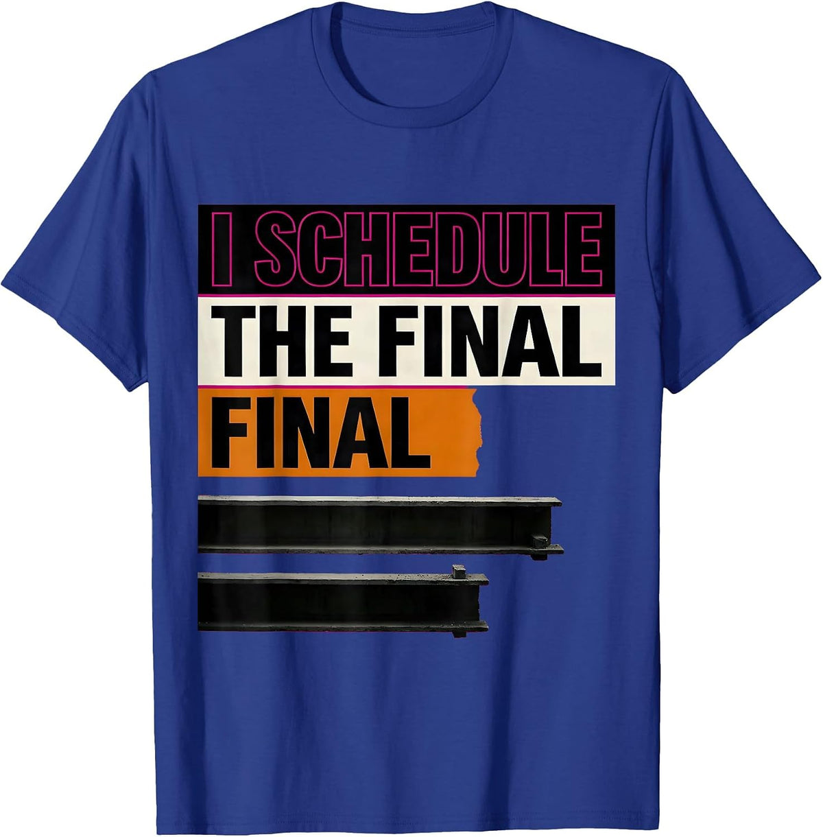 I Schedule The Final Final Funny Construction Worker T-Shirt - Royal Blue