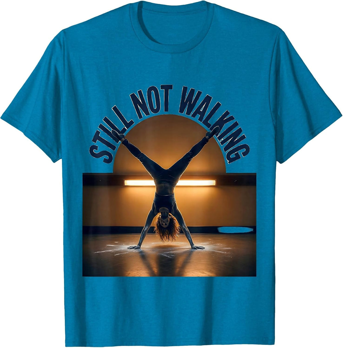Still Not Walking Playful Gymnast Humor Gymnastics Girl Gift T-Shirt - Sapphire Blue