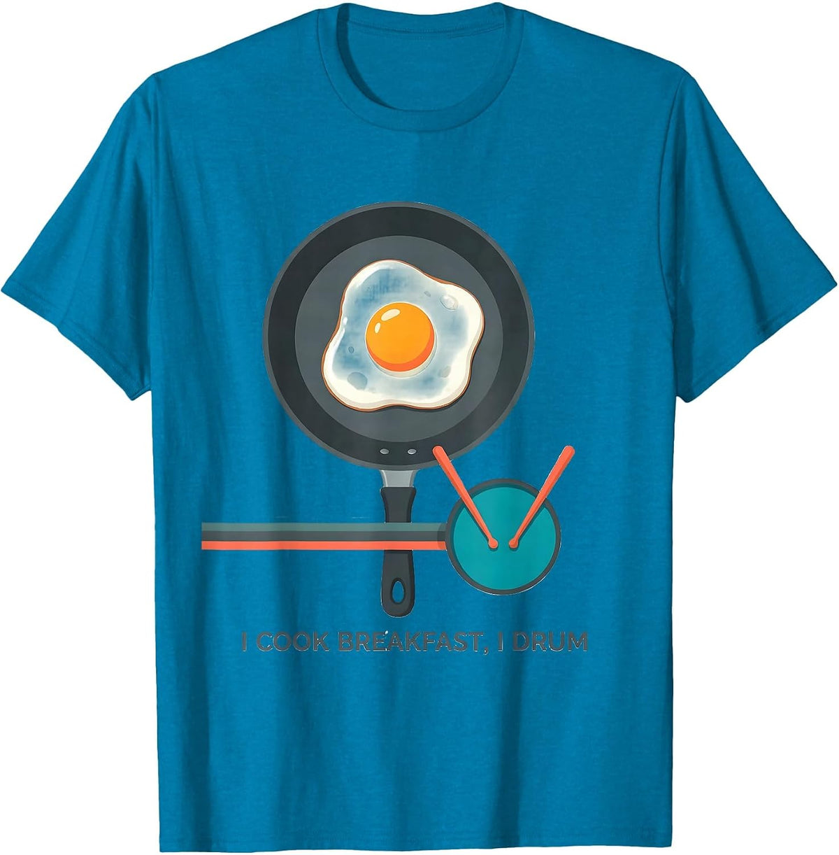 I Cook Breakfast I Drum Funny Drummer Gift Percussionist T-Shirt - Sapphire Blue