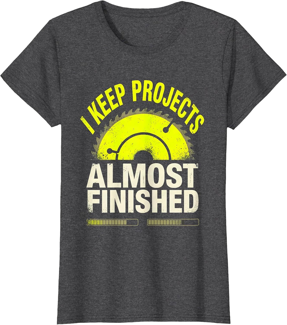 Women's I Keep Projects Almost Finished Funny Construction Worker T-Shirt - Dark Heather Grey