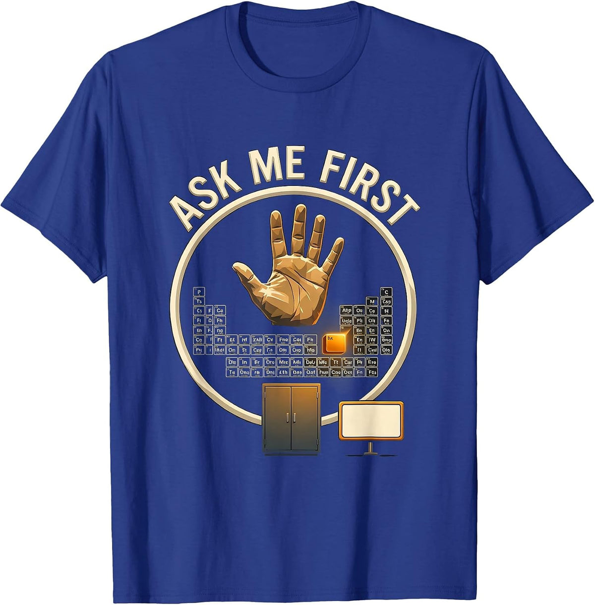 Men's Ask Me First Funny Periodic Table Chemistry Teacher Humor T-Shirt - Royal Blue