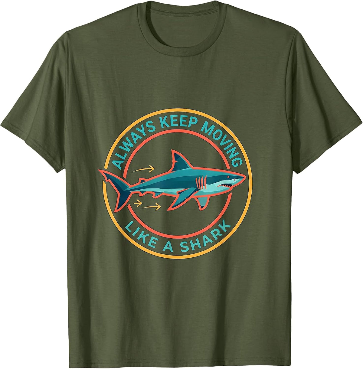 Always Keep Moving, Like A Shark Playful Ocean Animal Lover T-Shirt - Olive Green