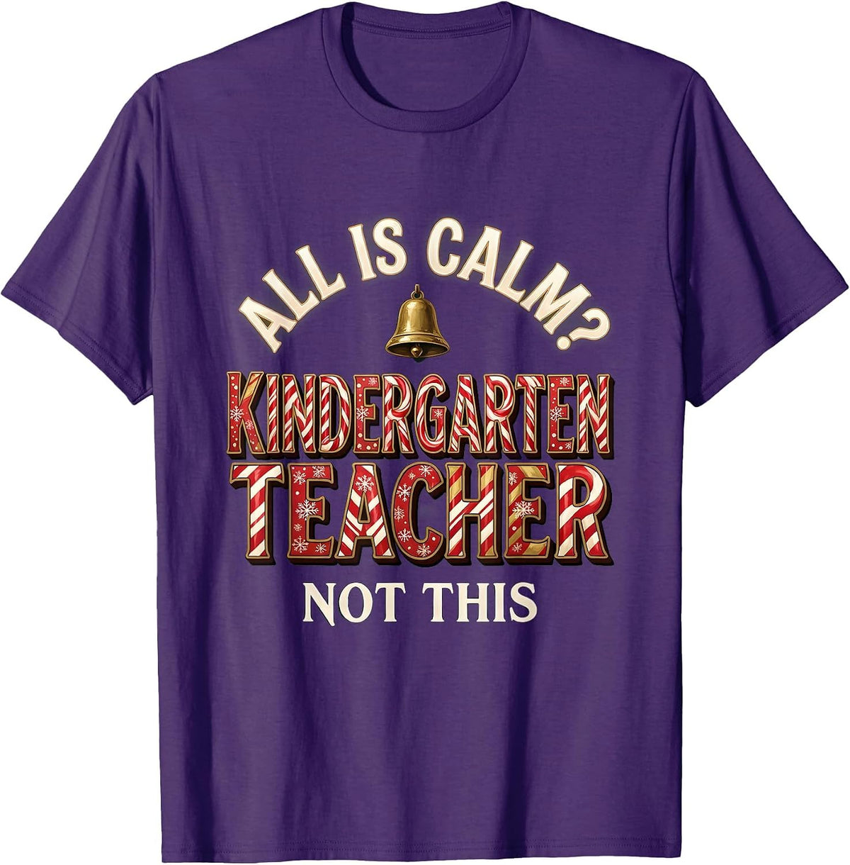 All Is Calm? Not This Kindergarten Teacher Funny T-Shirt - Purple