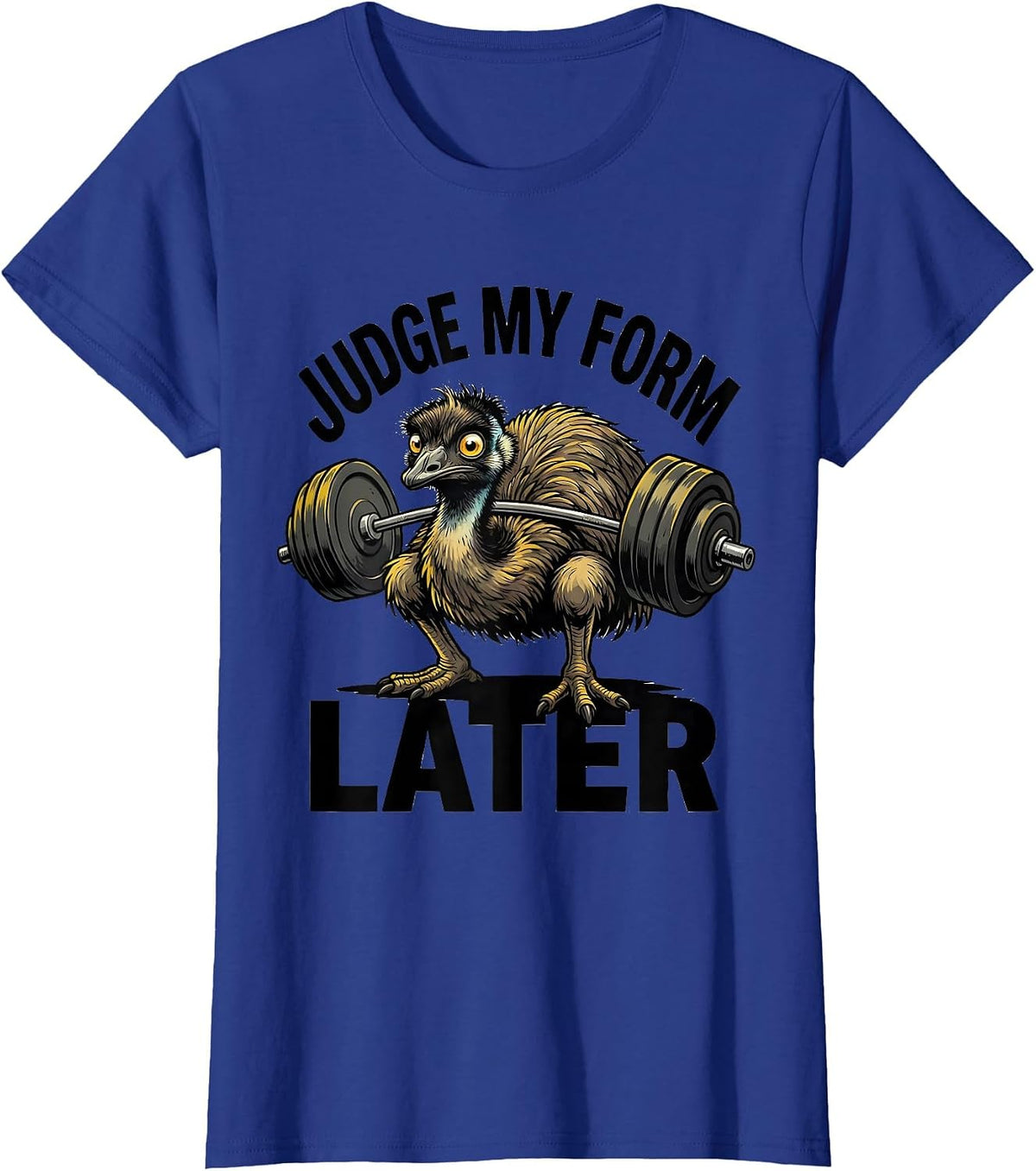 Women's Judge My Form Later Funny Gym Weightlifting Workout Emu T-Shirt - Royal Blue