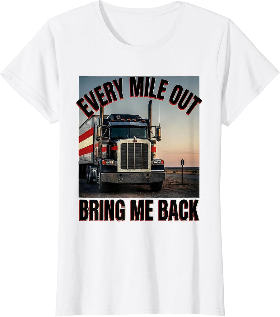 Women's Every Mile Out Bring Me Back Patriotic Semi Truck Driver T-Shirt - White
