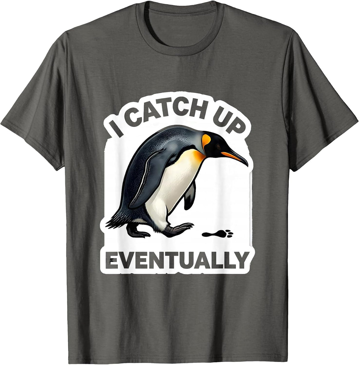 Men's I Catch Up Eventually Funny Penguin Lover Animal Humor Gift T-Shirt - Asphalt Grey