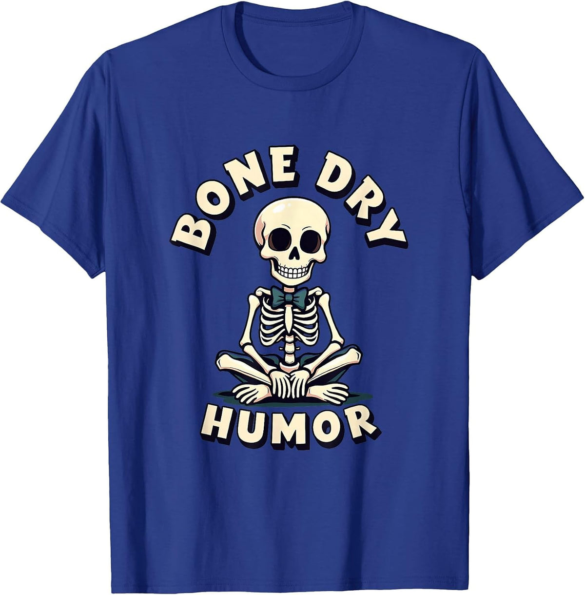 Bone Dry Humor Funny Sarcastic Design T-Shirt - Royal Blue