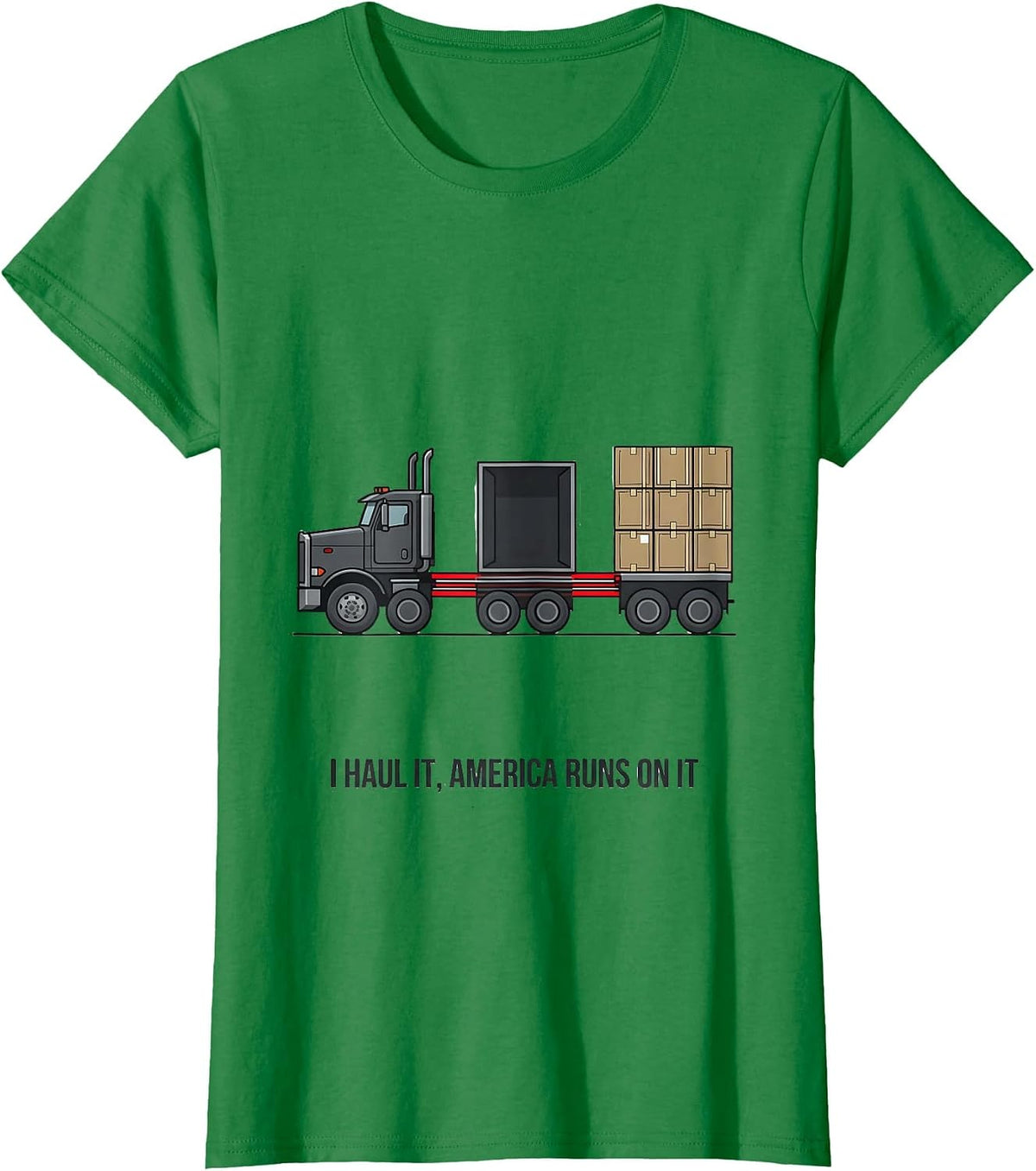 Women's I Haul It, America Runs On It Patriotic Semi Truck Driver T-Shirt - Kelly Green