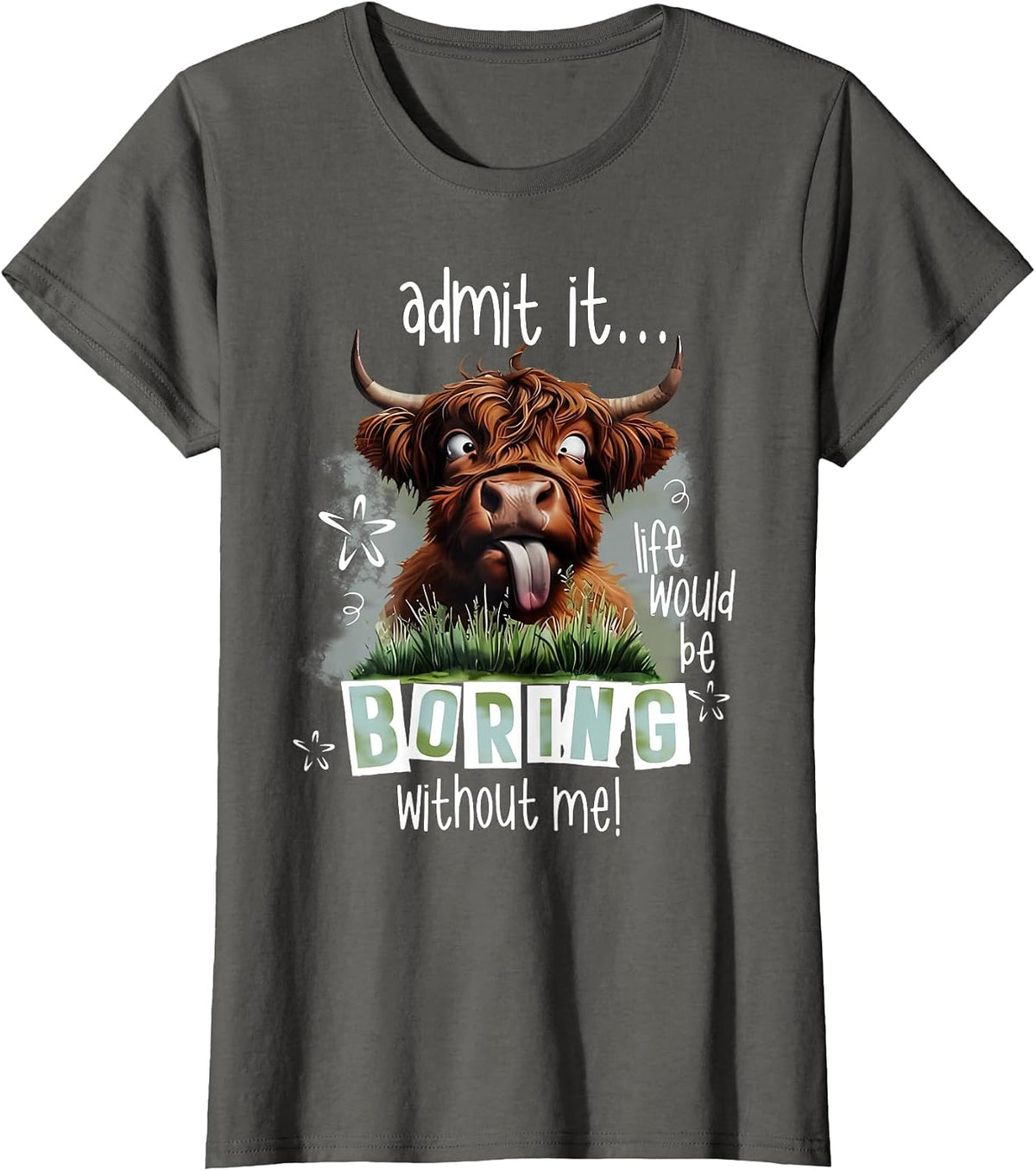 Admit It Life Would Be Boring Without Me Funny Highland Cow T-Shirt - Asphalt Grey