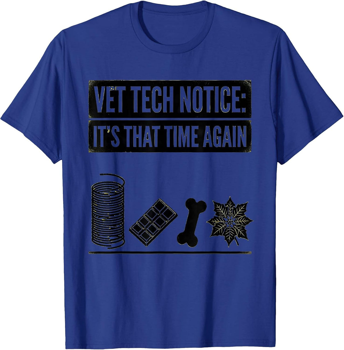 Men's Vet Tech Notice: It's That Time Again Funny Veterinary Staff T-Shirt - Royal Blue
