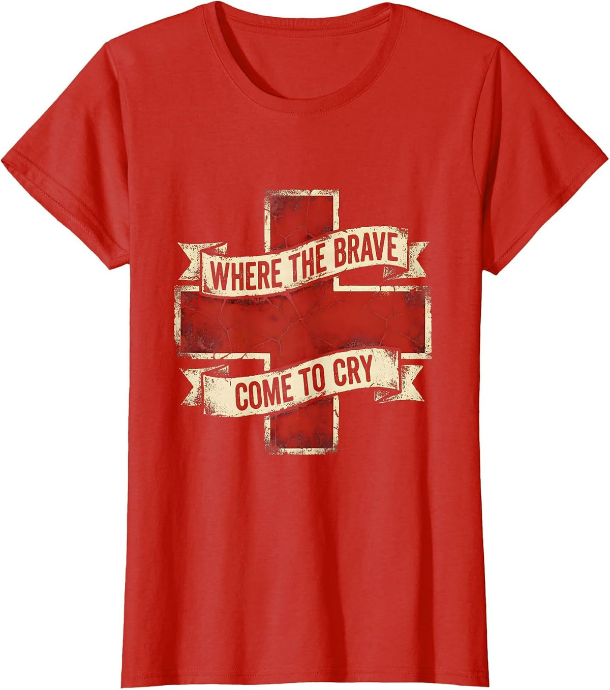 School Nurse Where the Brave Come to Cry Design T-Shirt - Red