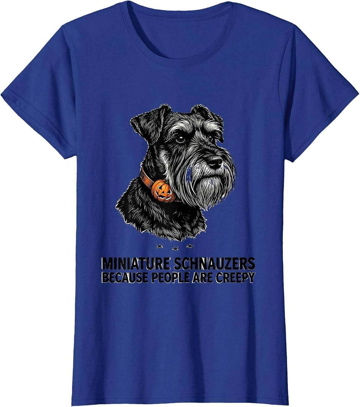Women's Miniature Schnauzers, Because People Are Creepy Halloween T-Shirt - Royal Blue