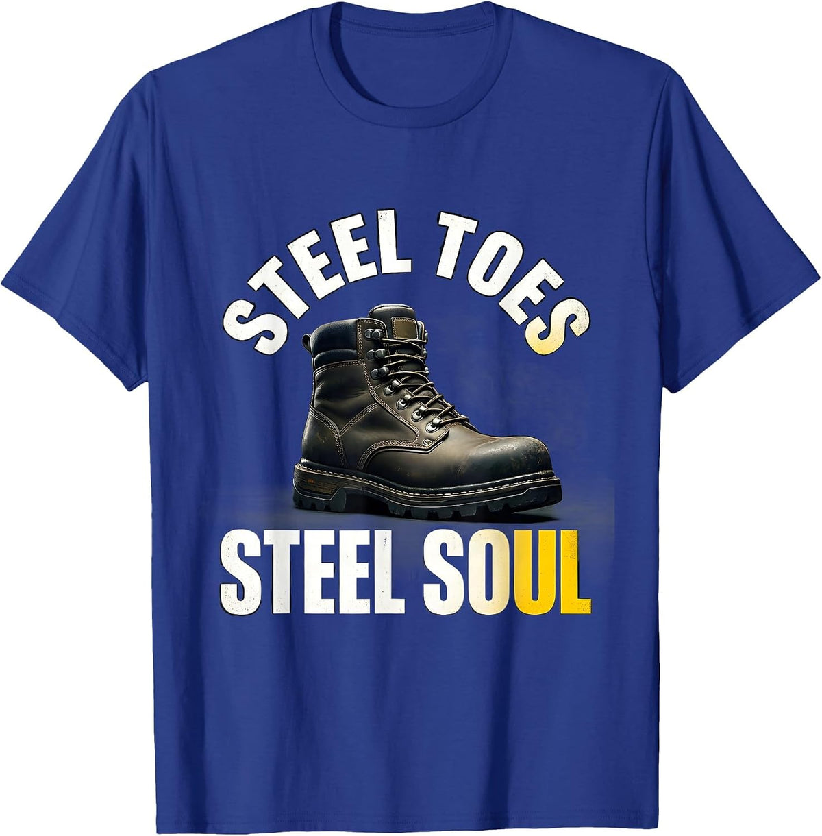 Steel Toes Steel Soul Hardworking Tradesperson Design T-Shirt - Royal Blue