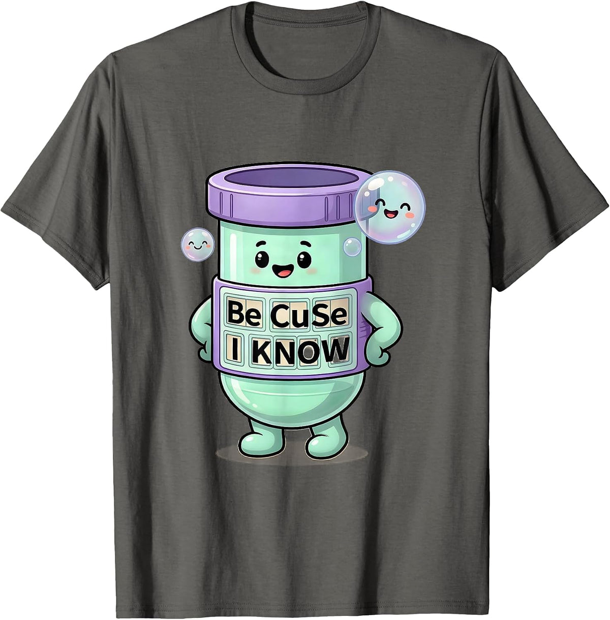 Men's Be CuSe I KNoW Cute Kawaii Chemistry Teacher Science Humor T-Shirt - Asphalt Grey