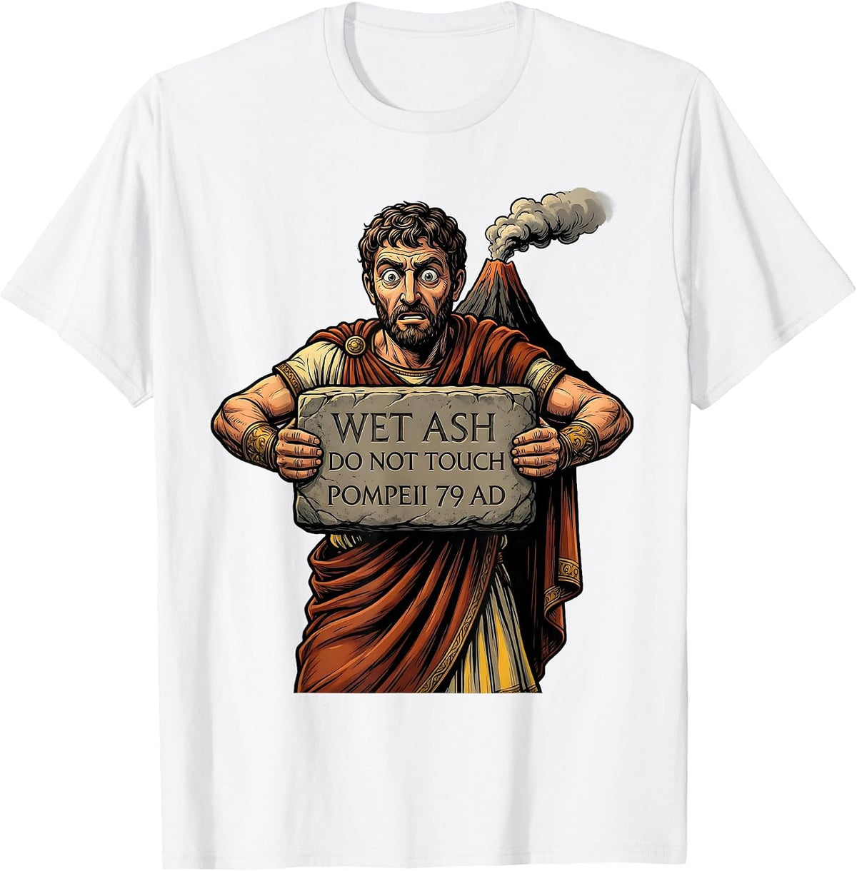 Men's Wet Ash Do Not Touch Pompeii 79 AD Funny Volcano History T-Shirt - White