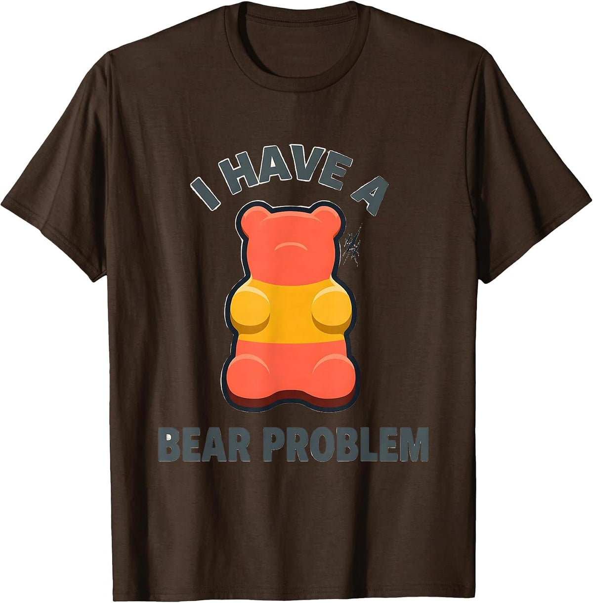Men's I Have A Bear Problem Funny Gummy Bear Candy Lover Humor T-Shirt - Brown