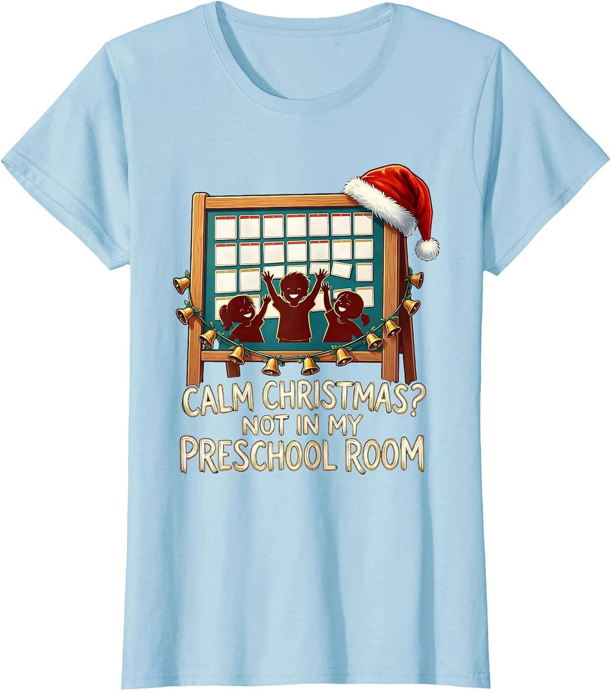 Women's Calm Christmas? Not In My Preschool Room Funny Teacher T-Shirt - Baby Blue