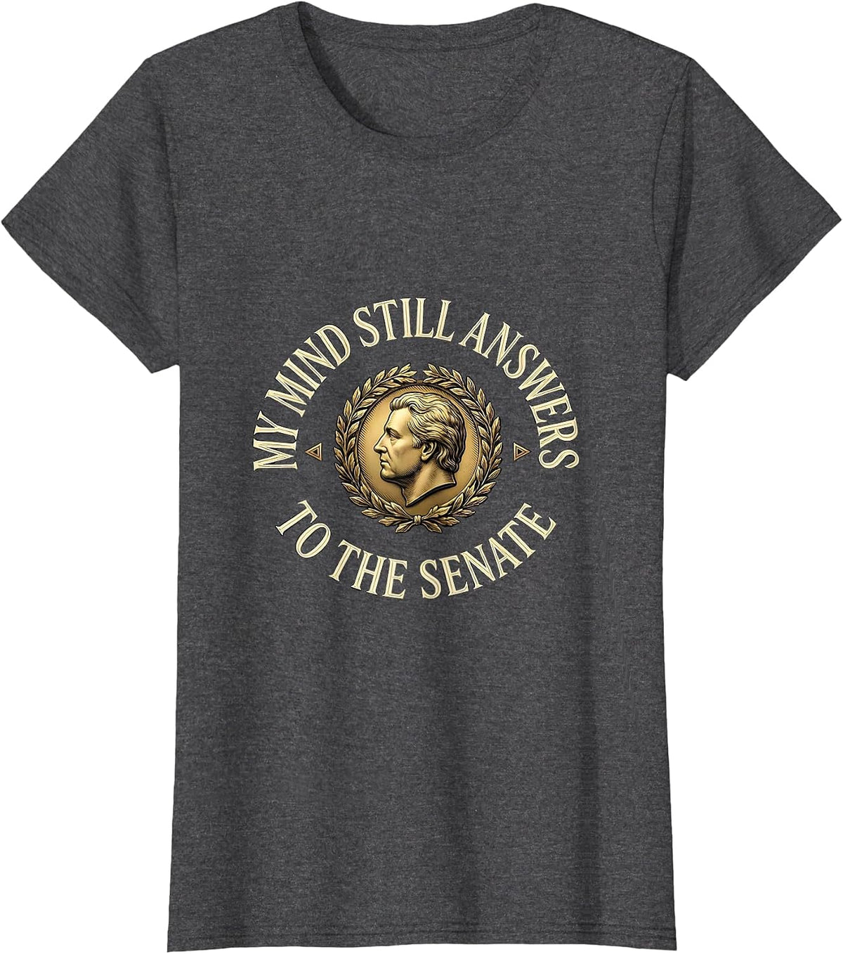 Women's My Mind Still Answers To The Senate Roman History Emblem T-Shirt - Dark Heather Grey