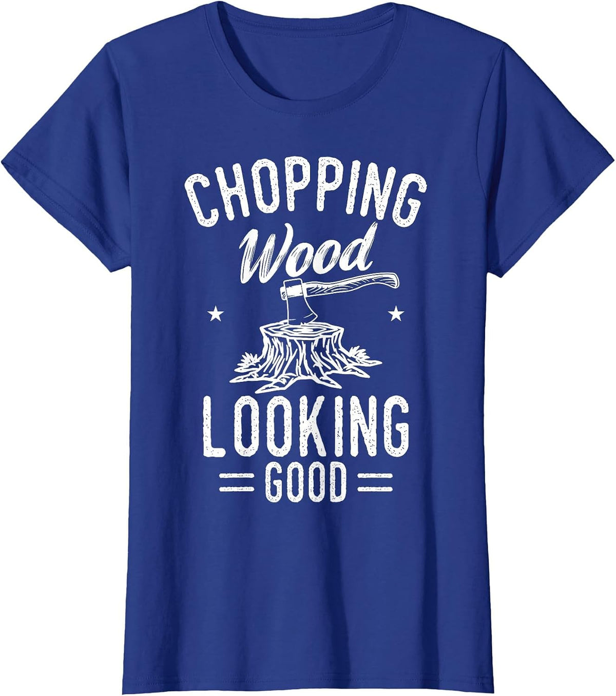 Lumberjack Woodcutter Logger Chopping Wood Looking Good T-Shirt - Royal Blue