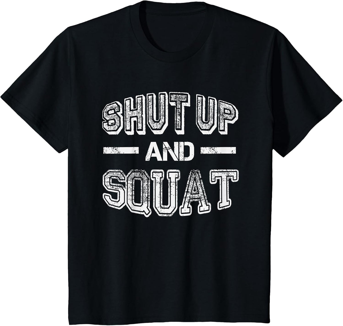 Shut up and Squat - Gym Fitness Quote - Humor Funny Workout T-Shirt - Black