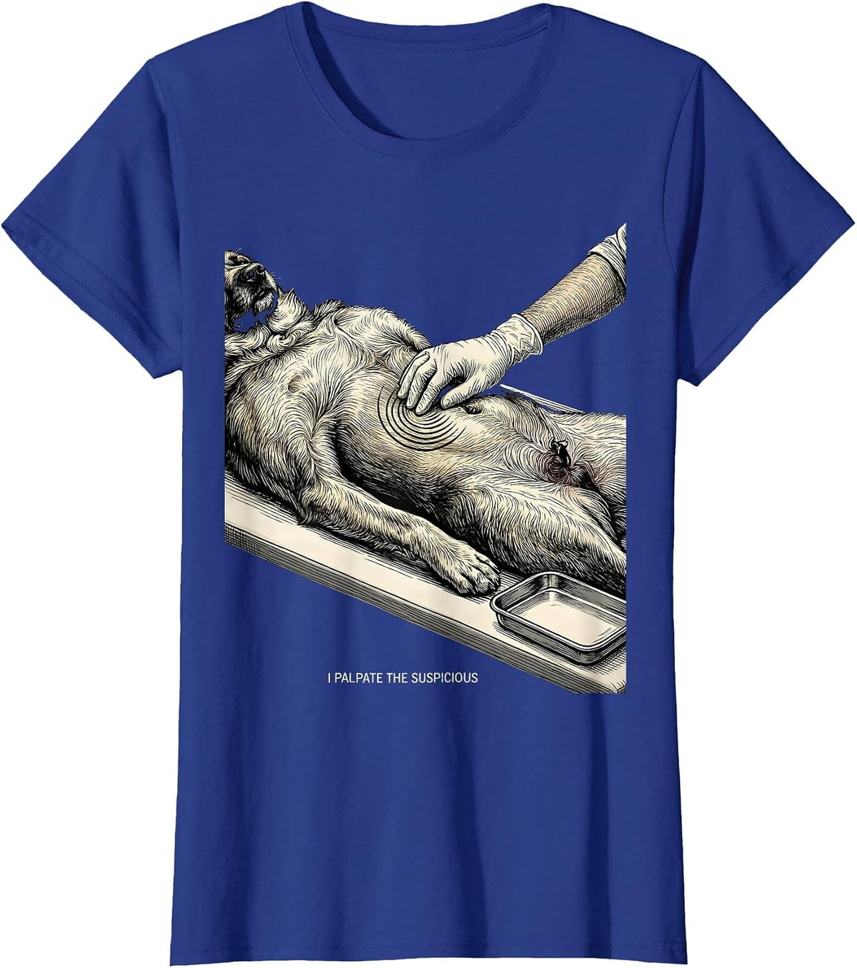 Women's I Palpate The Suspicious Funny Veterinarian Vet Tech T-Shirt - Royal Blue