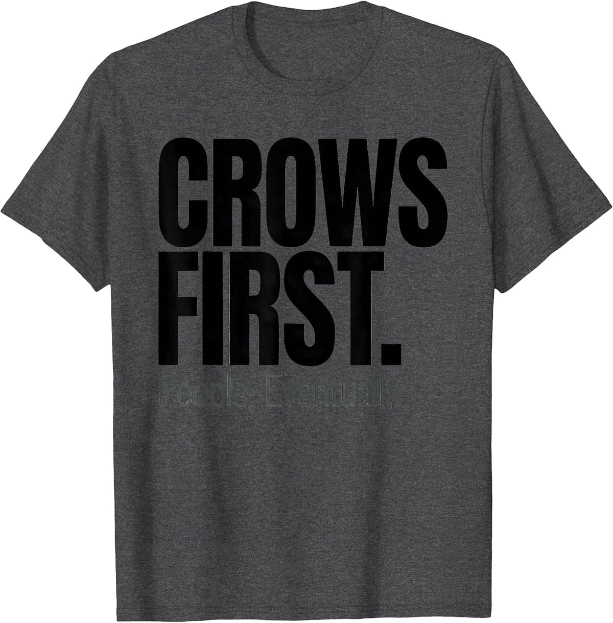 Crows First People Eventually Funny Crow Lover Dark Humor T-Shirt - Dark Heather Grey