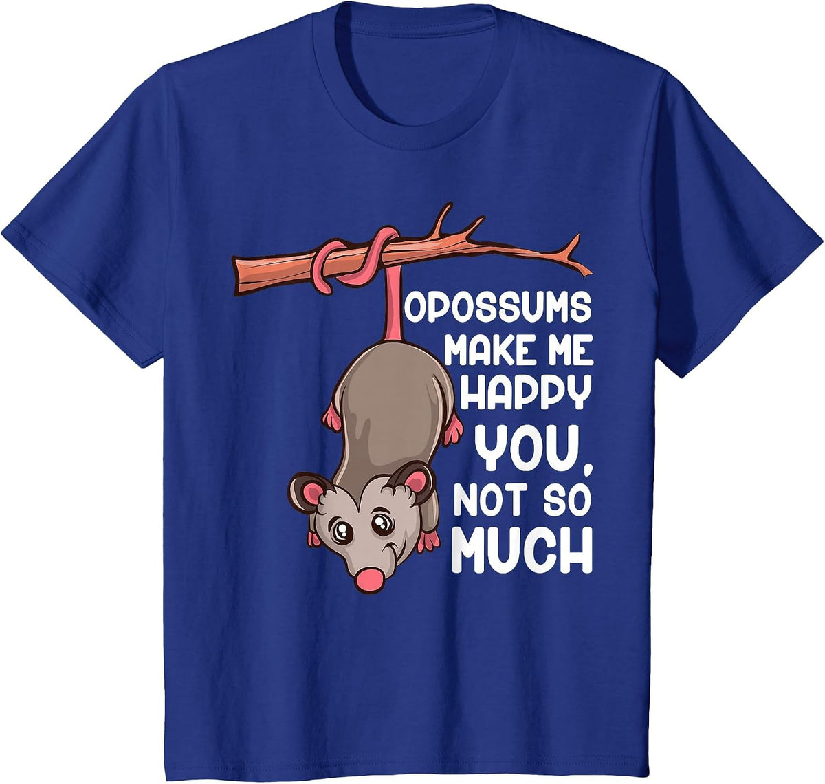 Opossums Make Me Happy You Not So Much Funny Opossum T-Shirt - Royal Blue