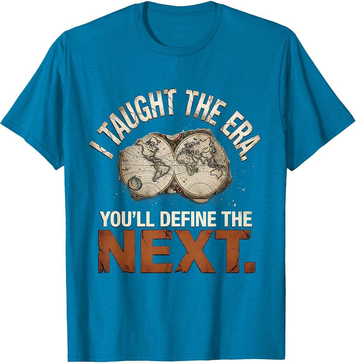 I Taught The Era You'll Define The Next Funny History T-Shirt - Sapphire Blue