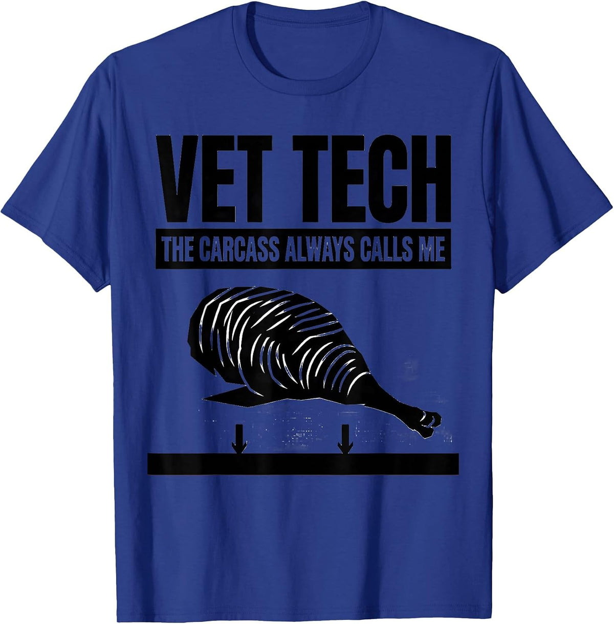 Vet Tech: The Carcass Always Calls Me Funny Veterinary Staff T-Shirt - Royal Blue