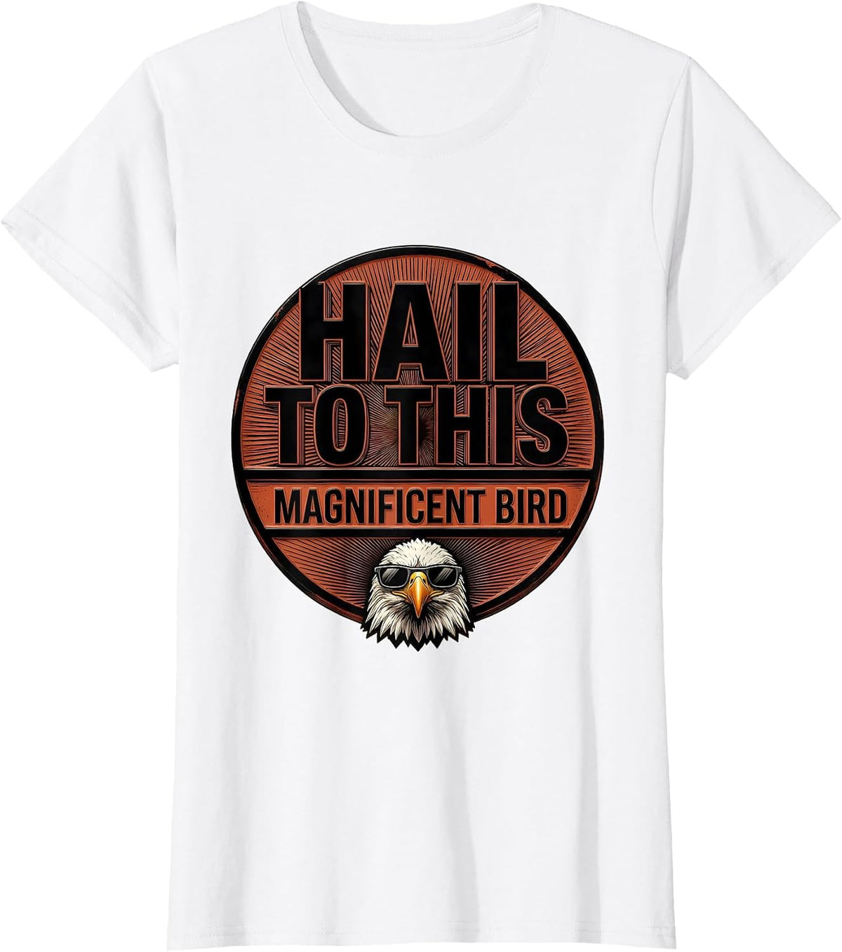 Hail To This Magnificent Bird Funny Bald Eagle Sunglasses T-Shirt - White